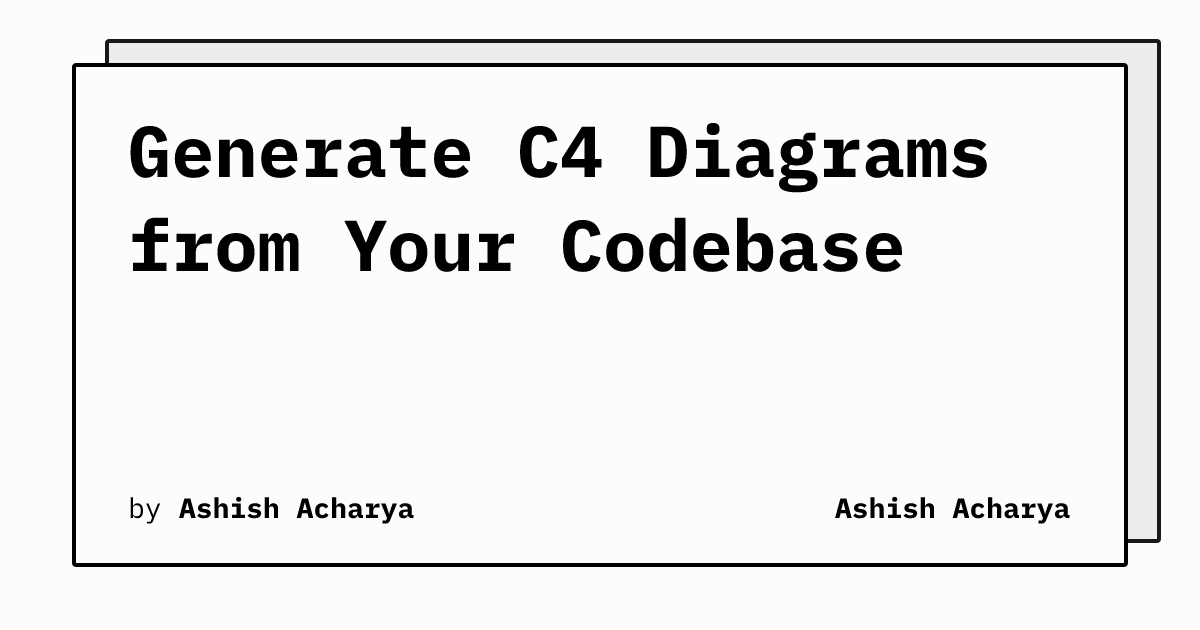 Generate C4 Diagrams from Your Codebase | Ashish Acharya